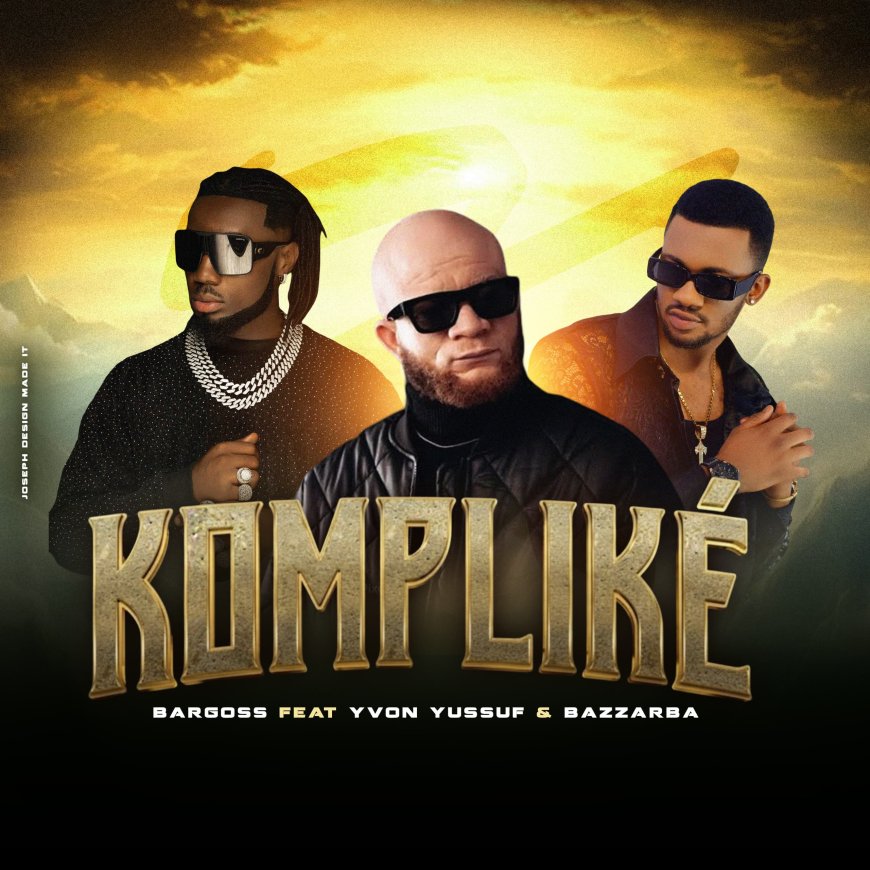 Musique : "Kompliké", la nouvelle chanson de Bargoss en collaboration avec Yvon Yousouf et Bazzarba sort ce 25 septembre sur toutes  les plateformes