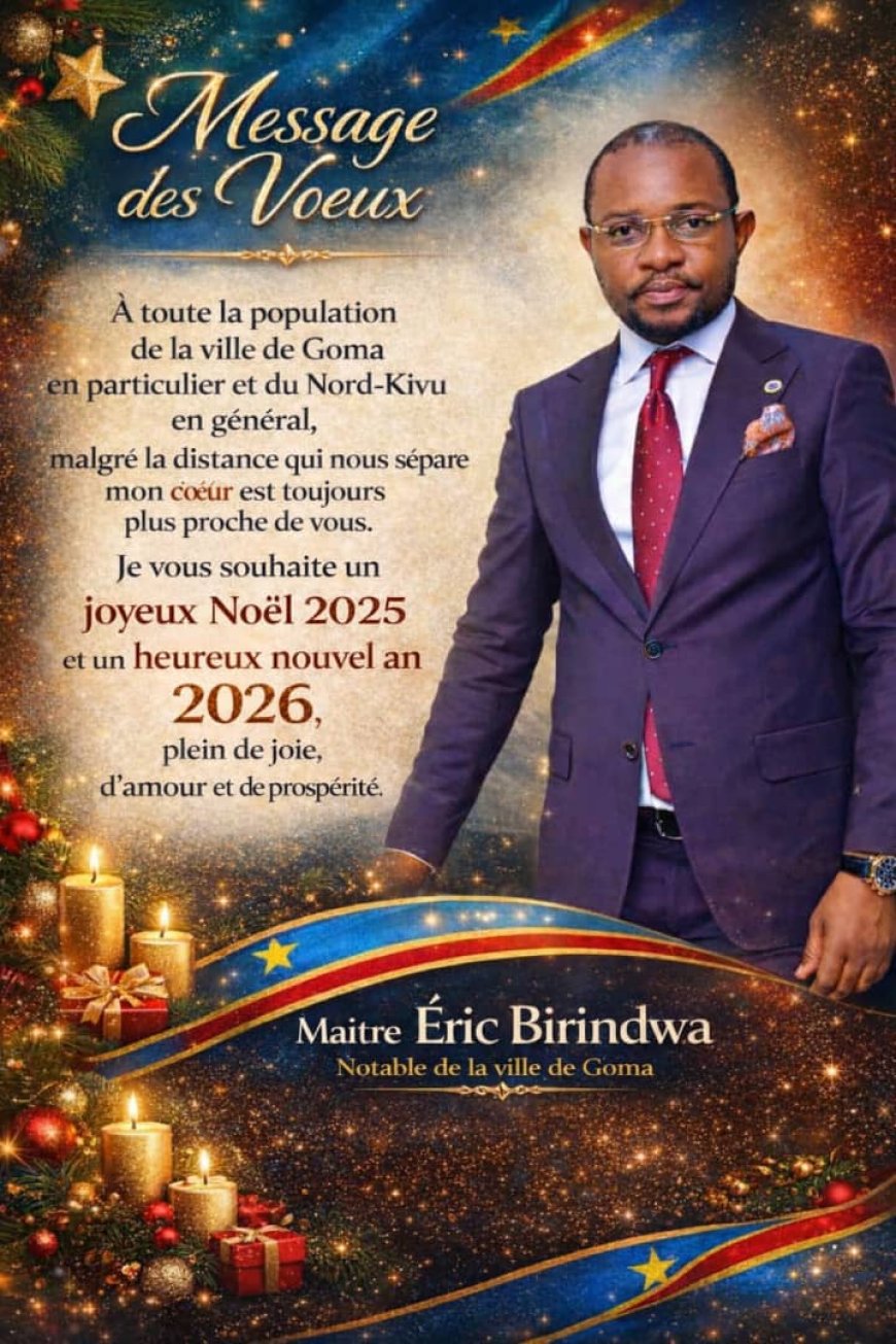 Noël et Nouvel An 2026 : Maître Éric Birindwa adresse ses vœux à la population de Goma et appelle à l’unité, à la paix et à l’espérance au Nord-Kivu